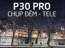 Một số lưu ý khi chụp tele và night bằng Huawei P30 Pro để có chất lượng ảnh tốt nhất
