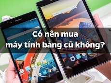 Có nên mua máy tính bảng cũ không?