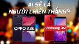 [Video] So sánh OPPO A3s vs Galaxy J6+: và ai sẽ là người chiến thắng?